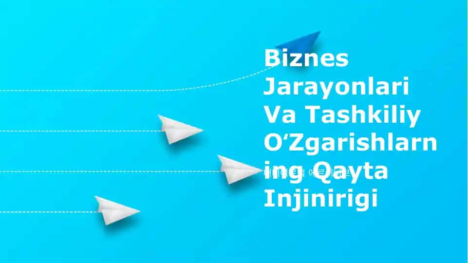 Biznes Jarayonlari Va Tashkiliy OʻZgarishlarning Qayta Injinirigi