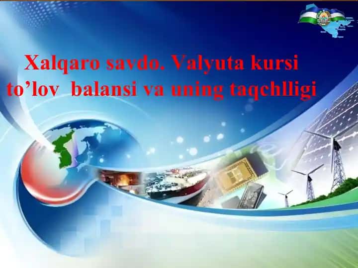 Xalqaro savdo. Valyuta kursi to’lov balansivauningtaqchlligi