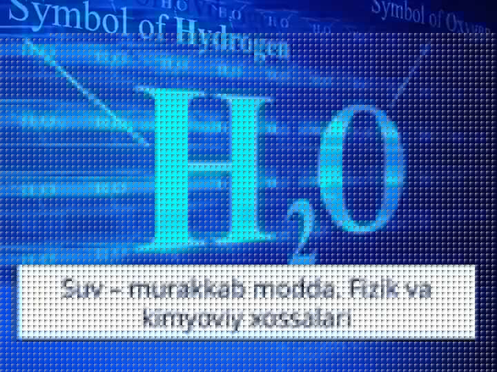 Suv – murakkab modda. Fizik va kimyoviy xossalari