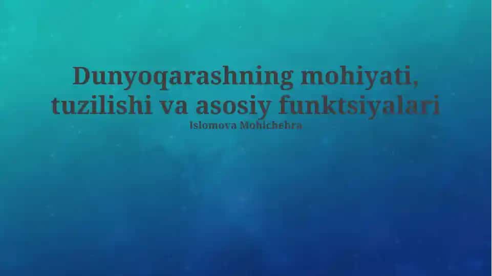 Dunyoqarashning mohiyati, tuzilishi va asosiy funktsiyalari