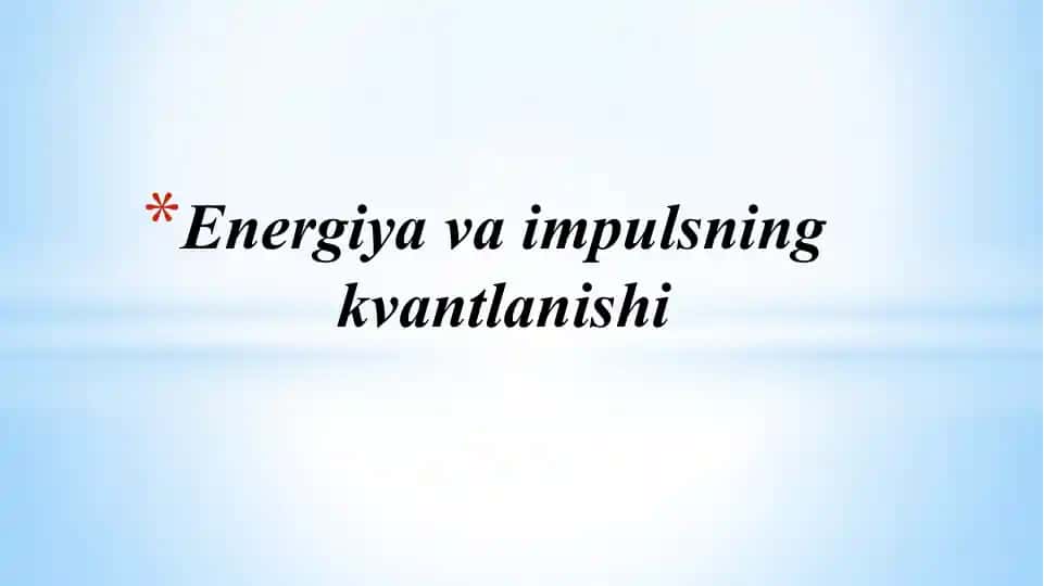Energiya va impulsning kvantlanishi