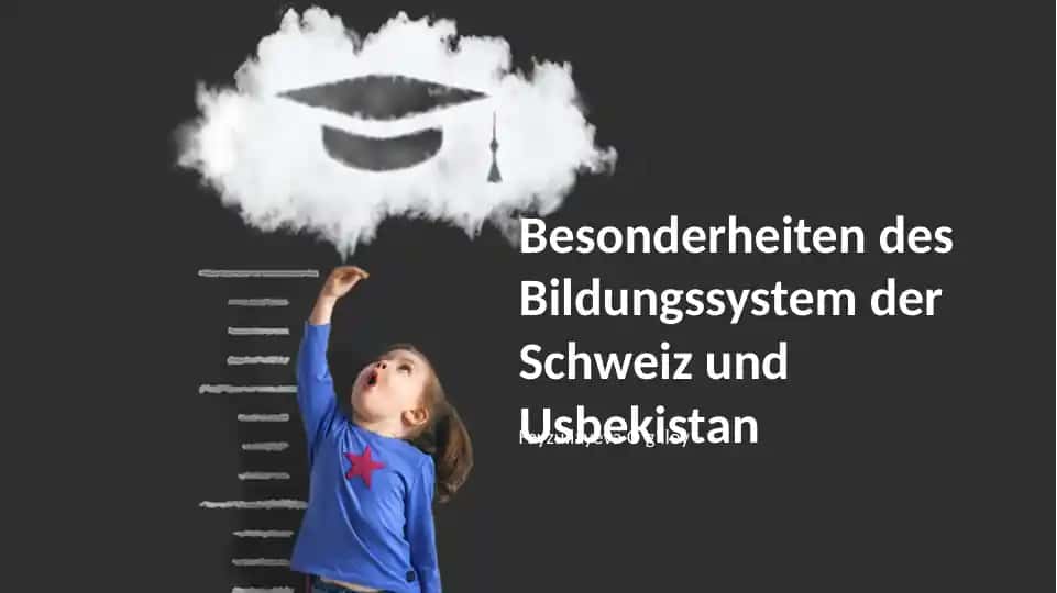 Besonderheiten des Bildungssystem der Schweiz und Usbekistan