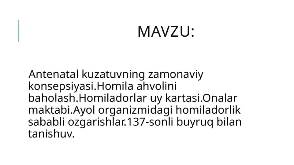 Antenatal parvarish (ANC) haqida.Homila ahvolini baholash.Homiladorlar uy kartasi.Onalar maktabi.Ayol organizmidagi homiladorlik sababli ozgarishlar.137-sonli buyruq bilan tanishuv.