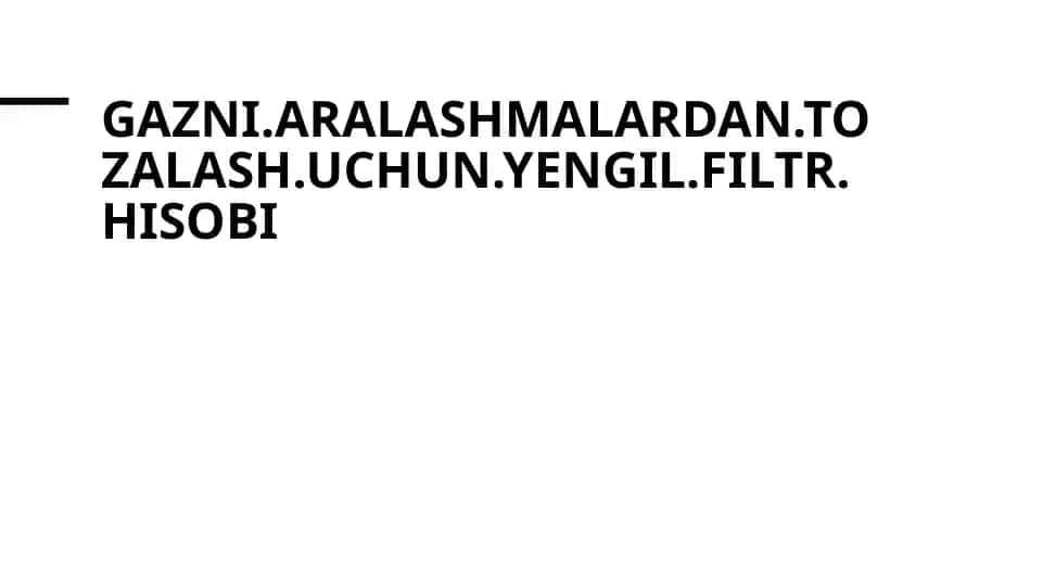 Gaz aralashmalardan tozalash uchun yengil filtr hisobi