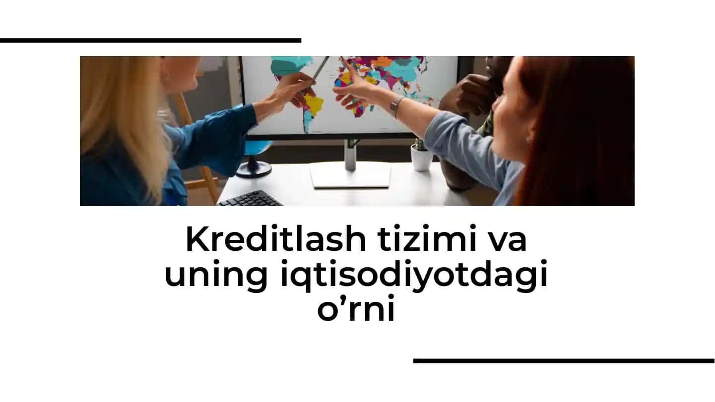 Kreditlash tizimi va uning iqtisodiyotdagi o’rni