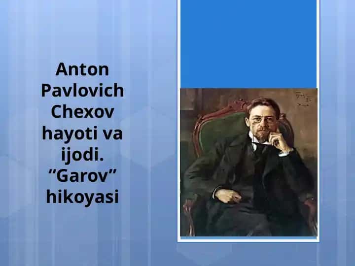 Anton Pavlovich Chexov hayoti va ijodi. “Garov” hikoyasi