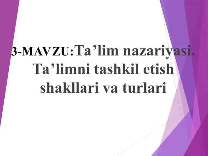 Ta’lim nazariyasi. Ta’limni tashkil etish shakllari va turlari