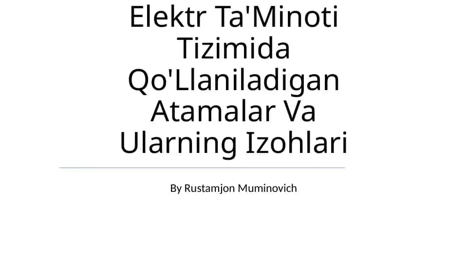 Elektr Ta'Minoti Tizimida Qo'Llaniladigan Atamalar Va Ularning Izohlari