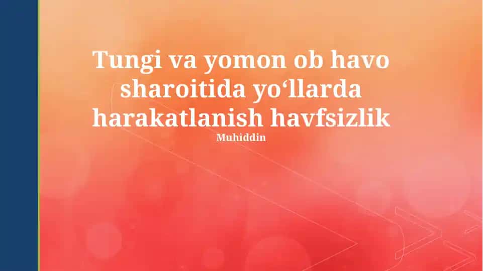 Tungi va yomon ob havo sharoitida yoʻllarda harakatlanish xavfsizligi