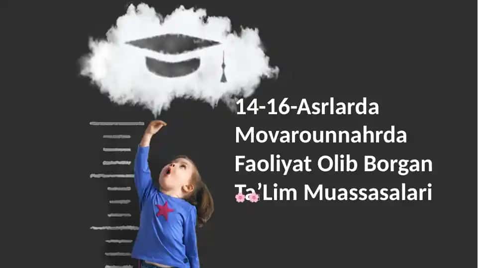 14-16-Asrlarda Movarounnahrda Faoliyat Olib Borgan TaʼLim Muassasalari