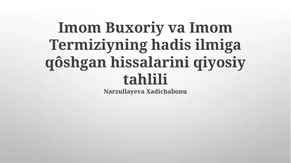 Imom Buxoriy va Imom Termiziyning hadis ilmiga qôshgan hissalarini qiyosiy tahlili