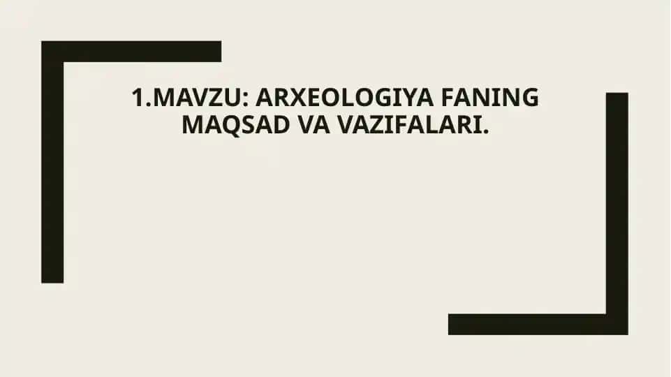 Arxeologiya faning maqsad va vazifalari