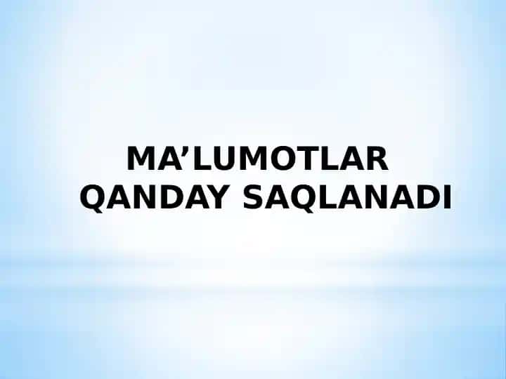 MA’LUMOTLAR QANDAY SAQLANADI