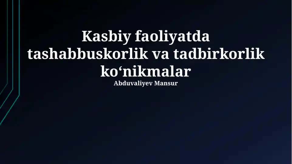 Kasbiy faoliyatda tashabbuskorlik va tadbirkorlik ko‘nikmalar