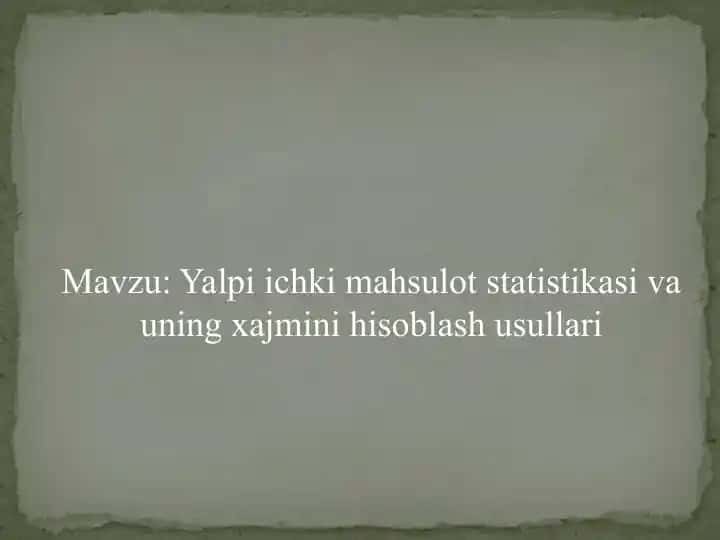 Yalpi ichki mahsulot statistikasi va uning xajmini hisoblash usullari