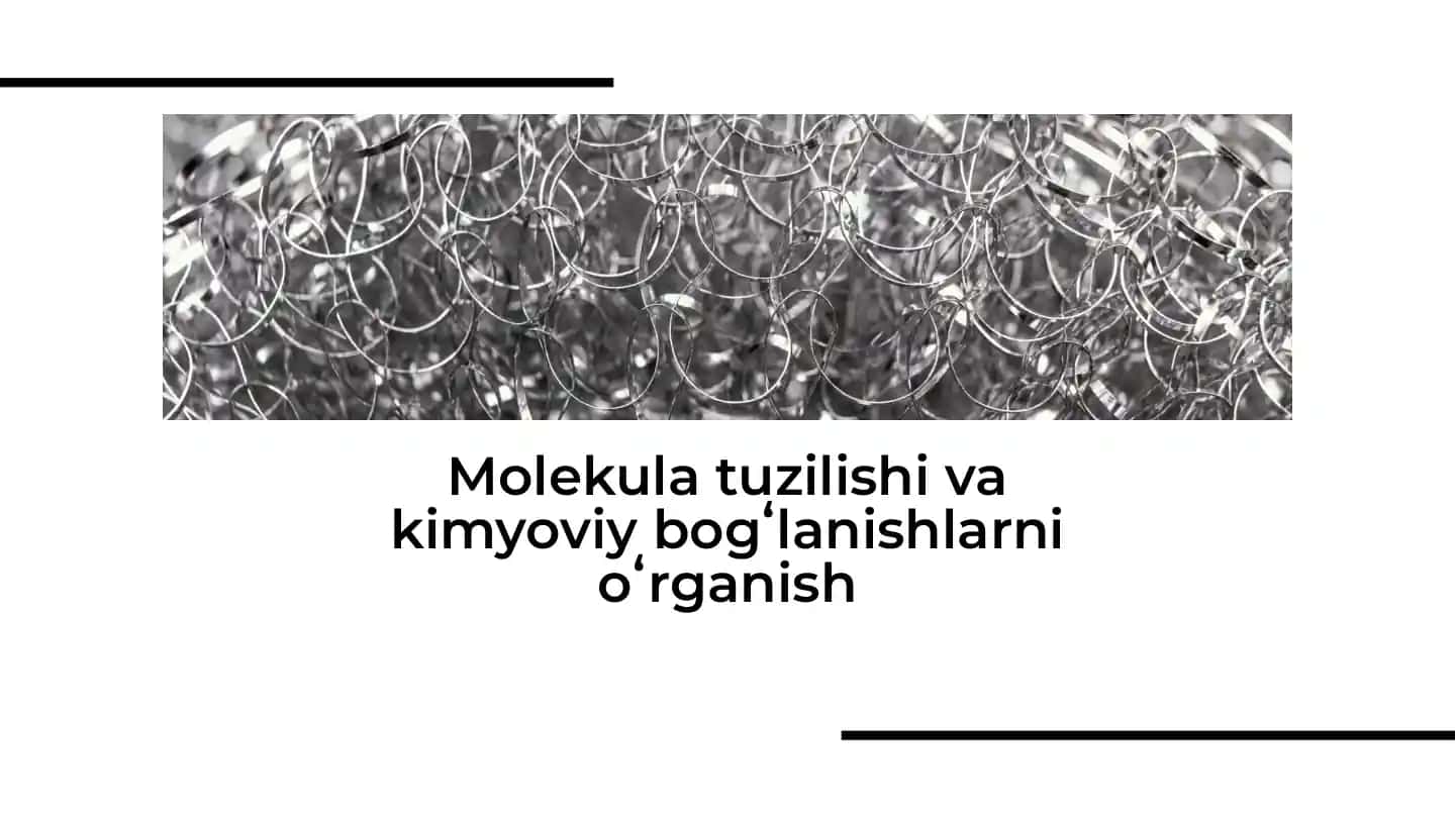 Molekula tuzilishi va kimyoviy bogʻlanishlarni oʻrganish