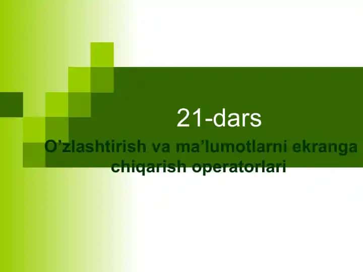 O‘zlashtirish va ma’lumotlarni ekranga chiqarish operatorlari