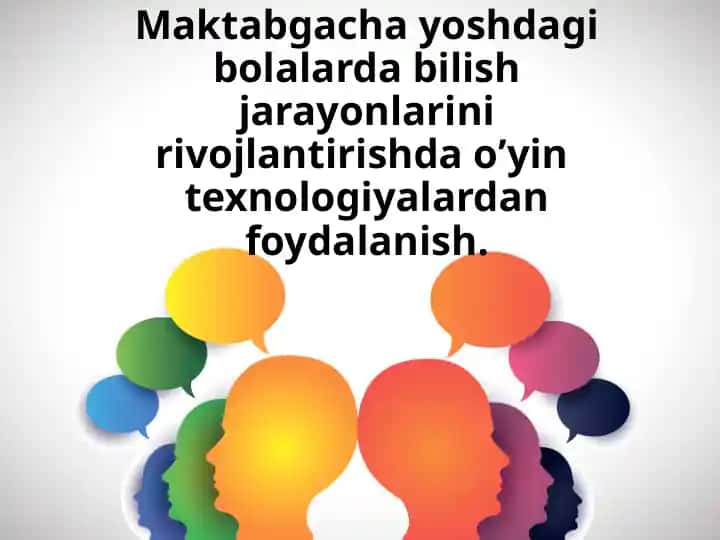 Maktabgacha yoshdagi bolalarda bilish jarayonlarini rivojlantirishda o’yin texnologiyalardan foydalanish