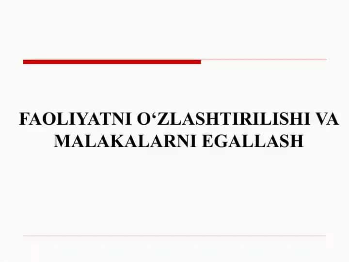 FAOLIYATNI O‘ZLASHTIRILISHI VA MALAKALARNI EGALLASH