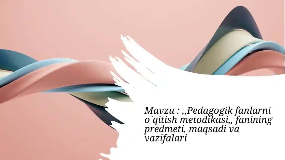 Pedagogik fanlarni o'qitish metodikasi