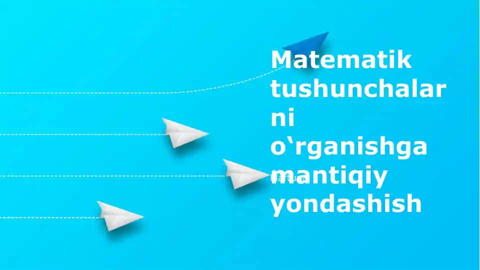 Matematik tushunchalarni o‘rganishga mantiqiy yondashish