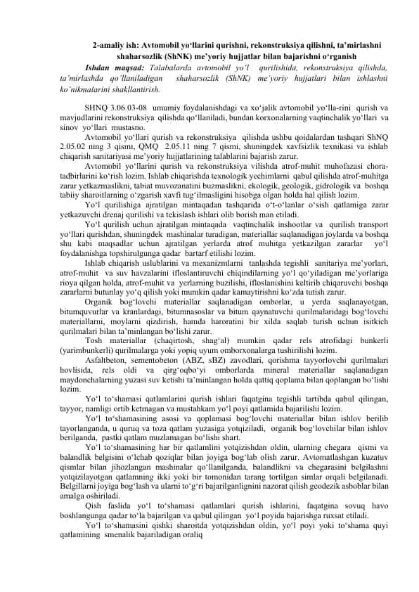 Avtomobil yo‘llarini qurishni, rekonstruksiya qilishni, ta’mirlashni shaharsozlik (ShNK) me’yoriy hujjatlar bilan bajarishni o‘rganish