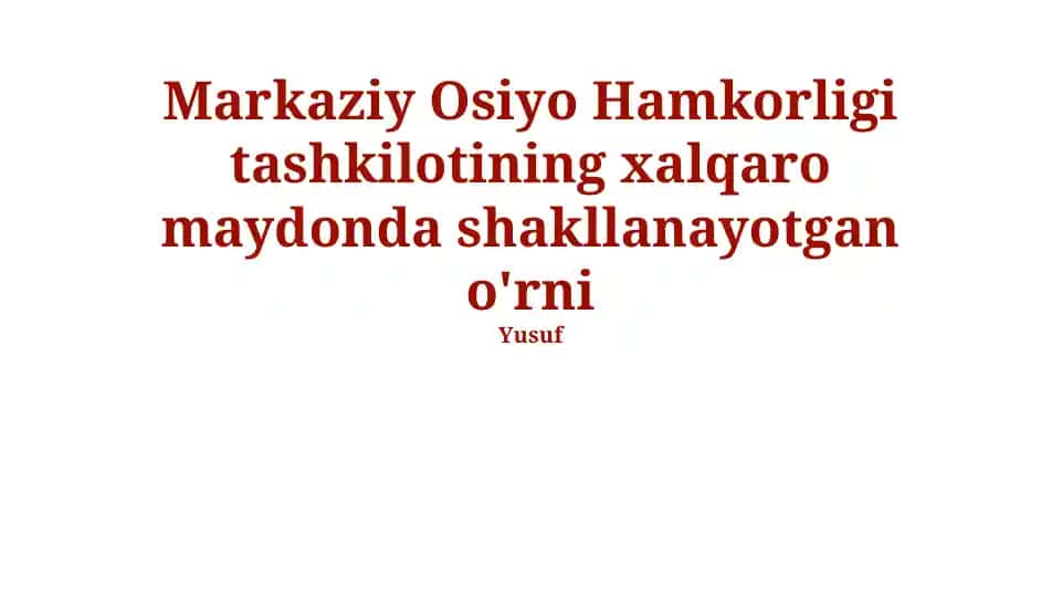Markaziy Osiyo Hamkorlik Tashkilotining Xalqaro maydonda shakllanayotgan o'rni