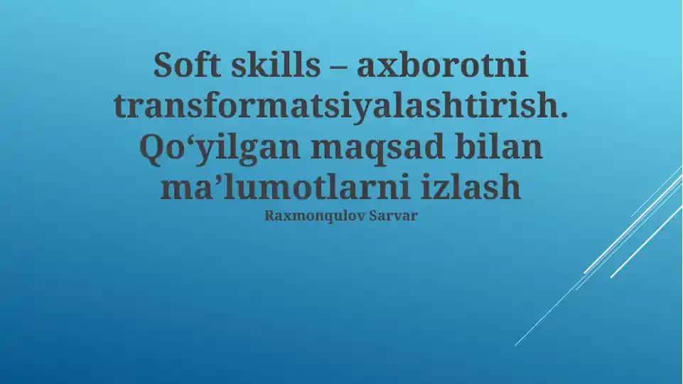 Soft skills – axborotni transformatsiyalashtirish. Qo‘yilgan maqsad bilan ma’lumotlarni izlash
