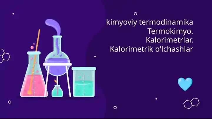 Kimyoviy termodinamika Termokimyo. Kalorimetrlar. Kalorimetrik o'lchashlar