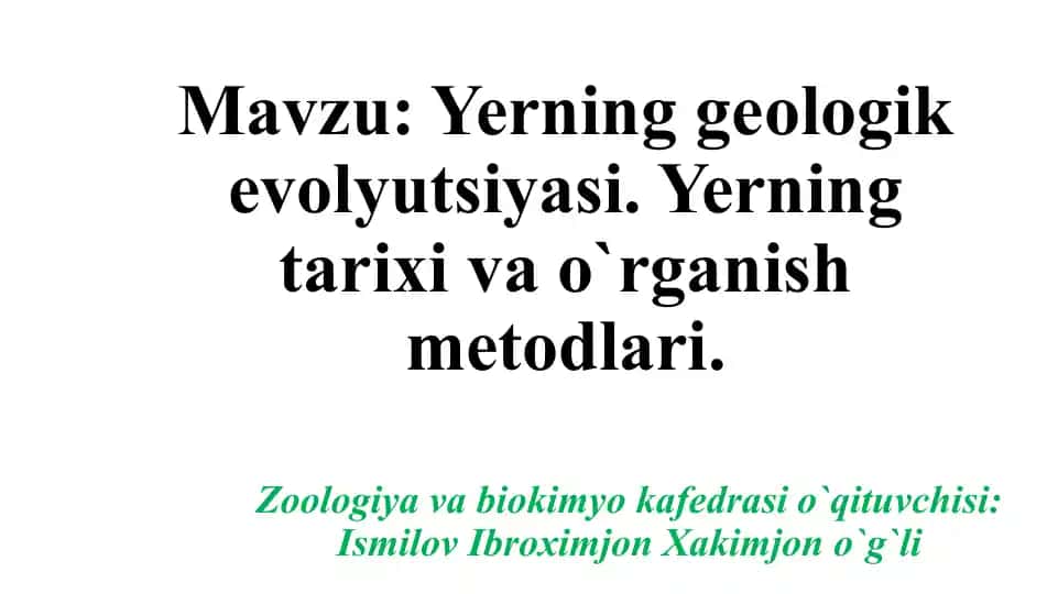 Yerning geologik evolyutsiyasi va o'rganish metodlari