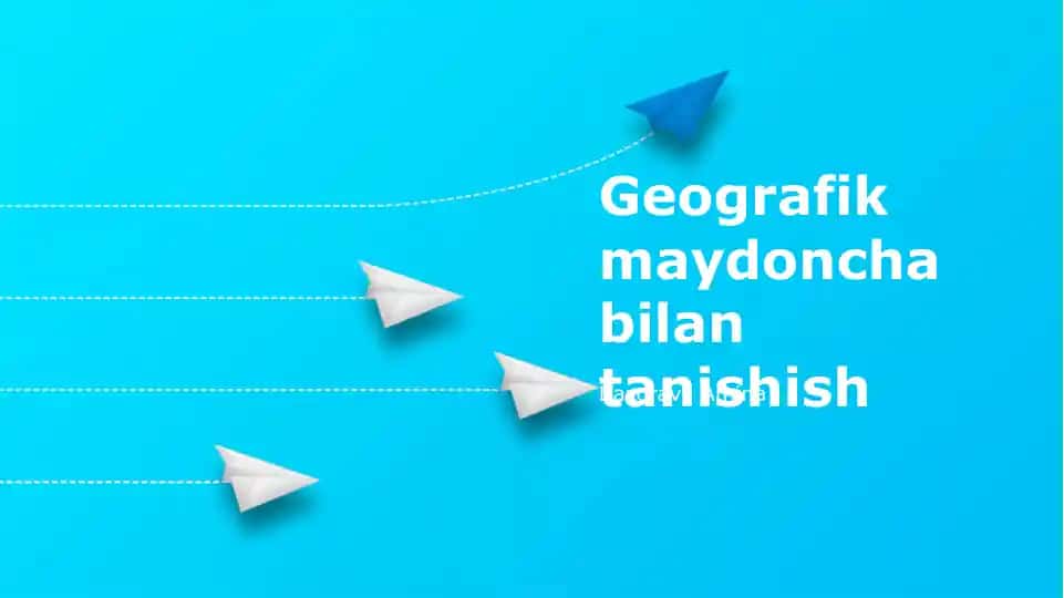 Geografik maydoncha bilan tanishish