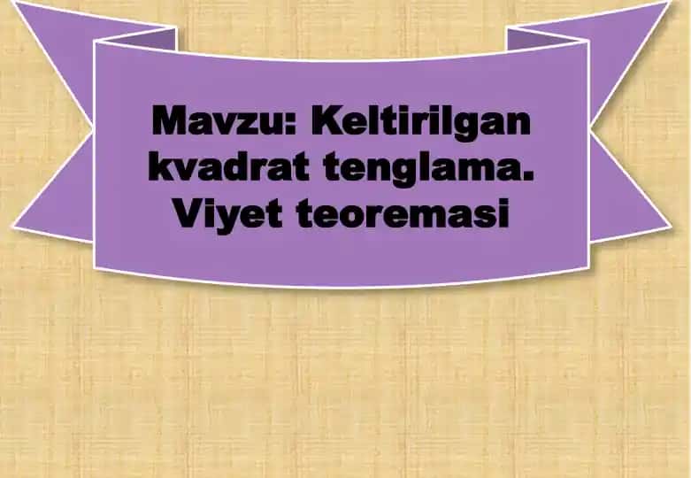 Keltirilgan kvadrat tenglama. Viyet teoremasi