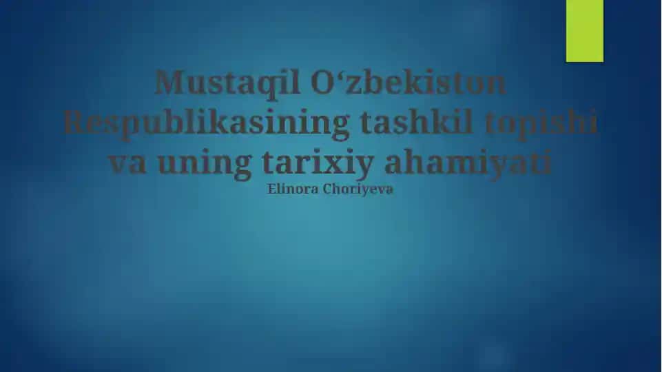 Mustaqil Oʻzbekiston Respublikasining tashkil topishi va uning tarixiy ahamiyati