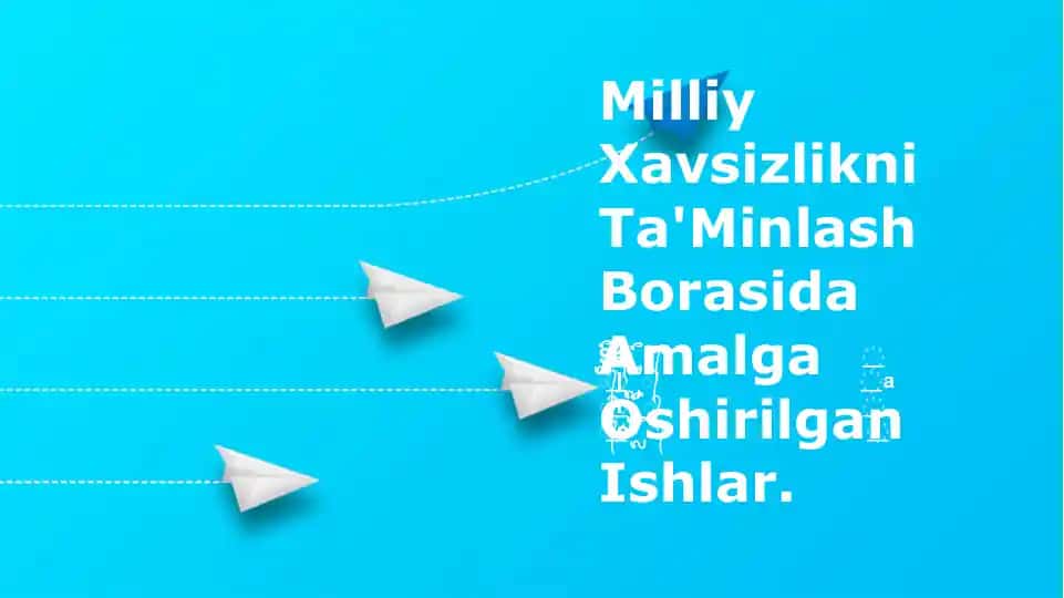 Milliy Xavsizlikni Ta'Minlash Borasida Amalga Oshirilgan Ishlar