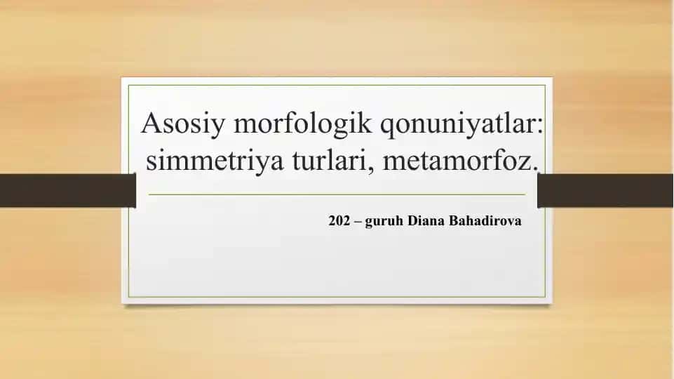 Asosiy morfologik qonuniyatlar: simmetriya turlari, metamorfoz