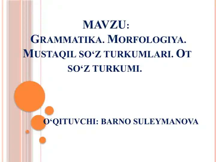 Grammatika. Morfologiya. Mustaqil so‘z turkumlari. Ot so‘z turkumi