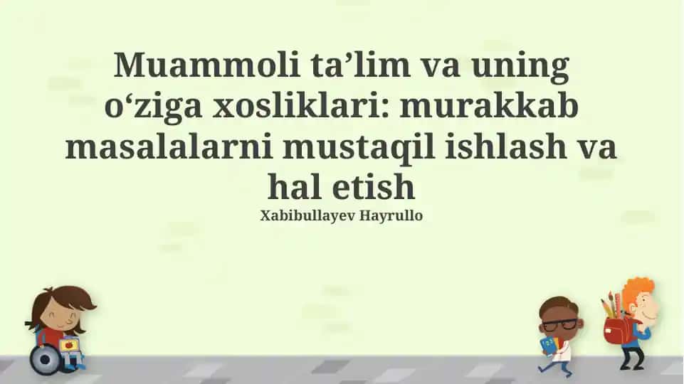 Muammoli taʼlim va uning oʻziga xosliklari: murakkab masalalarni mustaqil ishlash va hal etish