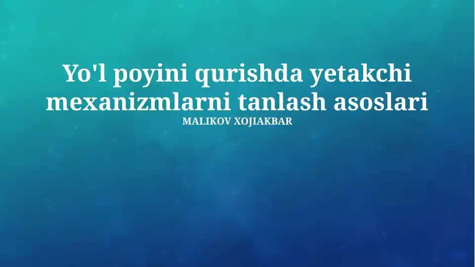 Yo'l poyini qurishda yetakchi mexanizmlarni tanlash asoslari