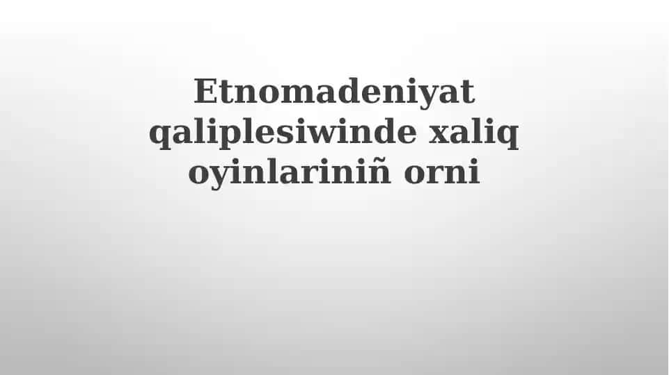 Etnomädeniyat qáliplesi winde xalıq oyınlarınıñ orni