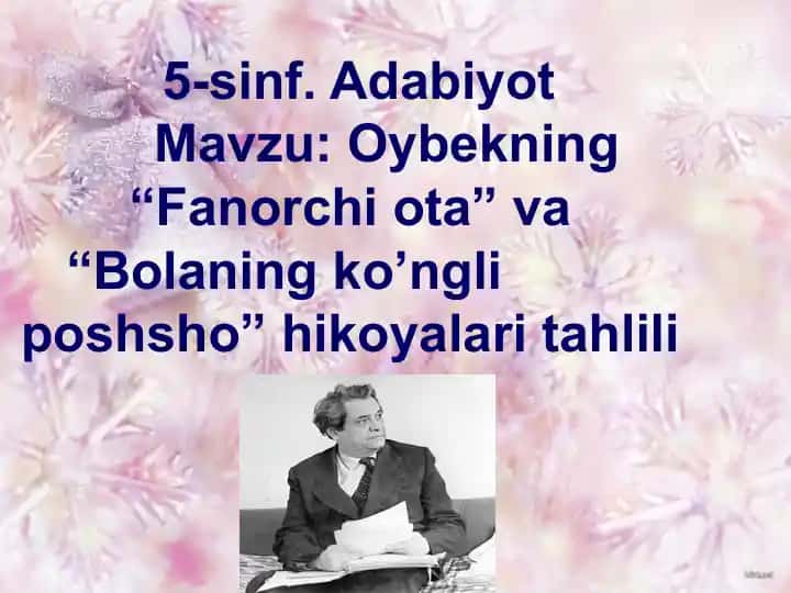 Oybekning “Fanorchi ota” va “Bolaning ko’ngli poshsho” hikoyalari tahlili