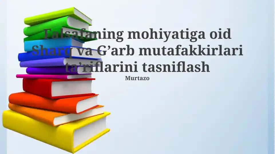 Falsafaning mohiyatiga oid Sharq va G’arb mutafakkirlari ta’riflarini tasniflash