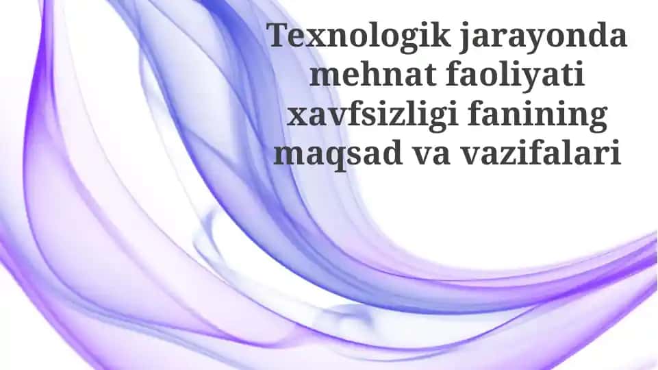 Texnologik jarayonlarda mehnat xavfsizligining maqsadi