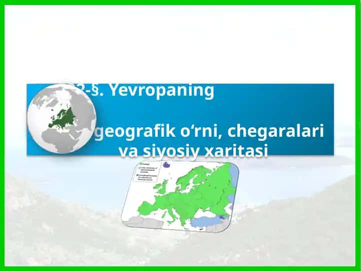 Yevropaning geografik o‘rni, chegara va siyosiy xaritasi