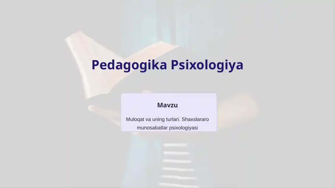 Muloqat va uning turlari. Shaxslararo munosabatlar psixologiyasi