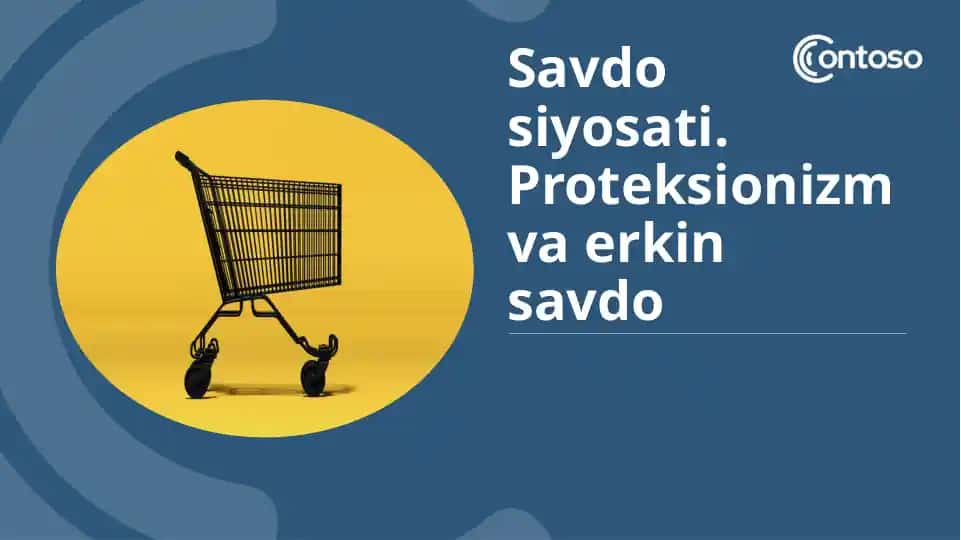 Savdo siyosati. Proteksionizm va erkin savdo