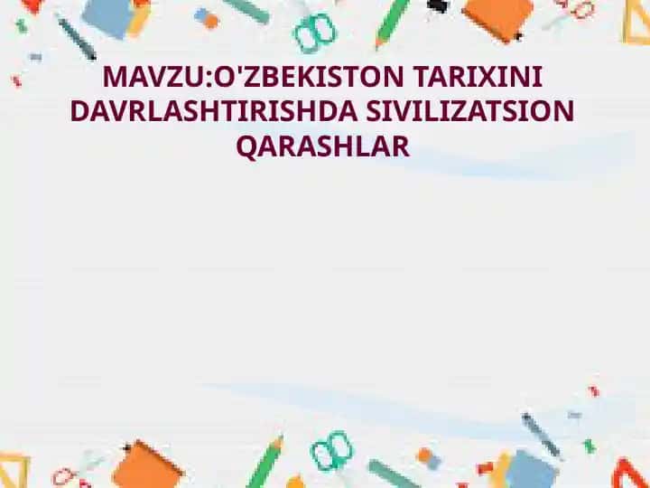 O'ZBEKISTON TARIXINI DAVRLASHTIRISHDA SIVILIZATSION QARASHLAR