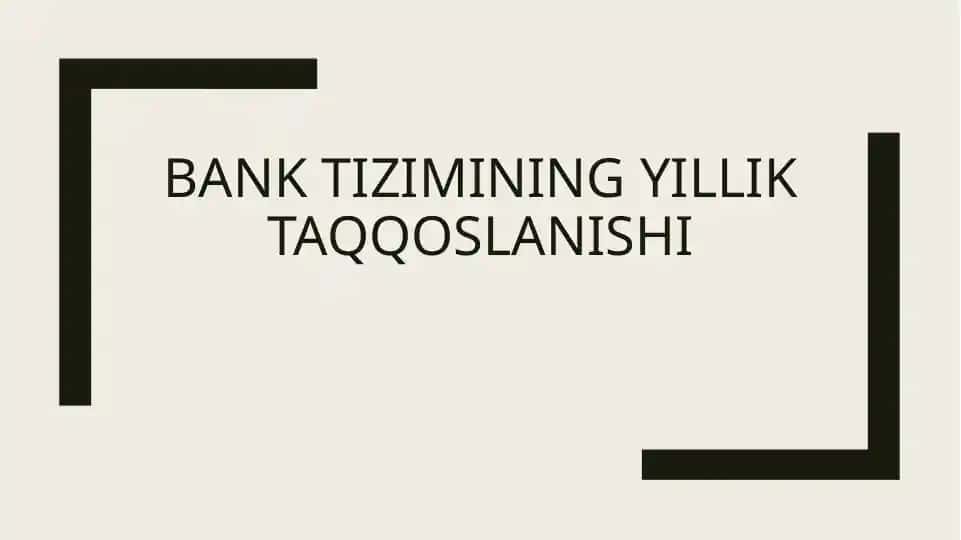 BANK TIZIMINING YILLIK TAQQOSLANISHI