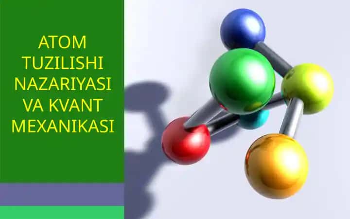 ATOM TUZILISHI NAZARIYASI VA KVANT MEXANIKASI