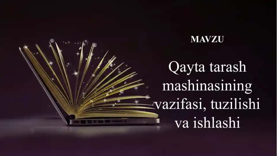 Qayta tarash mashinasining vazifasi, tuzilishi va ishlashi