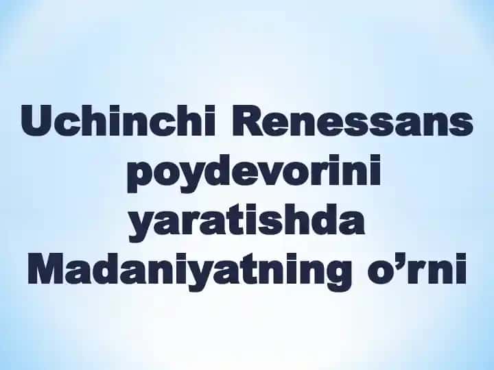 Uchinchi Renessans poydevorini yaratishda Madaniyatning o’rni